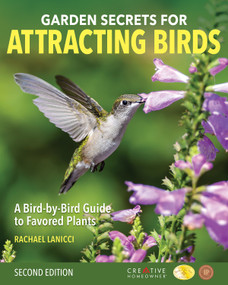 Garden Secrets for Attracting Birds, Second Edition (A Bird-by-Bird Guide to Favored Plants) by Rachael Lanicci, 9781580118637