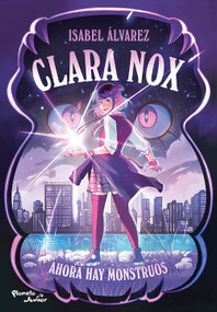 Clara Nox 1. Ahora hay monstruos / Clara Nox 1. Now There Are Monsters (Spanish Edition) by Isabel Álvarez, 9786073942577