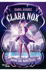 Clara Nox 1. Ahora hay monstruos / Clara Nox 1. Now There Are Monsters (Spanish Edition) by Isabel Álvarez, 9786073942577
