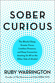Sober Curious (The Blissful Sleep, Greater Focus, Limitless Presence, and Deep Connection Awaiting Us All on the Other Side of Alcohol) by Ruby Warrington, 9780062869036