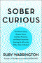 Sober Curious (The Blissful Sleep, Greater Focus, Limitless Presence, and Deep Connection Awaiting Us All on the Other Side of Alcohol) by Ruby Warrington, 9780062869036