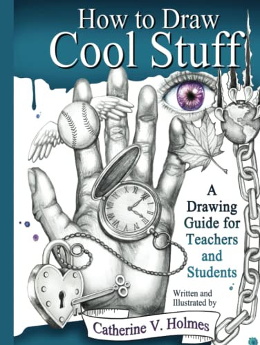 How to Draw Cool Stuff: A Drawing Guide for Teachers and Students by Catherine Holmes, 9780999275801