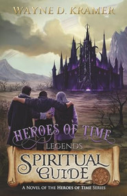 Heroes of Time Legends: Spiritual Guide by Wayne D. Kramer, 9781955997683