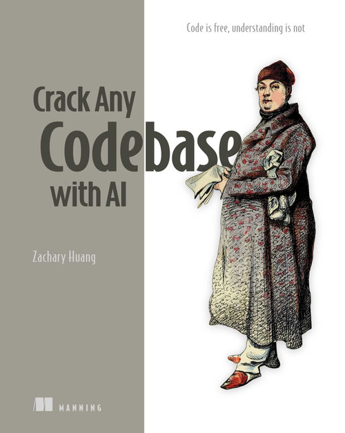 Crack Any Codebase with AI (Code is free, understanding is not) by Zachary Huang, 9781633433762