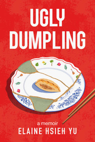 Ugly Dumpling (A Memoir) by Elaine Hsieh Yu, 9781637635544