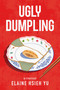 Ugly Dumpling (A Memoir) by Elaine Hsieh Yu, 9781637635544