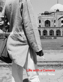 Sunil Gupta: Life with a Camera, 1970 - Now by Guy Haywood, Andrew Nairne, 9781904561644
