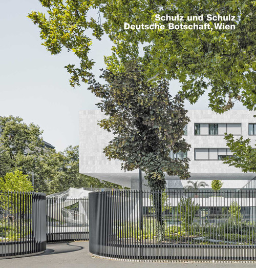 Schulz und Schulz, Deutsche Botschaft, Wien by Heinrich Wefing, 9783932565892
