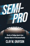 Semi-Pro (The Arc of College Sports from Amateur Ideal to Professional Reality) by Clay M. Grayson, 9798891883093