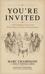 You're Invited (A Life-Changing Conversation With History's Greatest Wisdom Keepers) by Marc Champagne, Kelly Noonan Gores, Yung Pueblo, 9798895658642