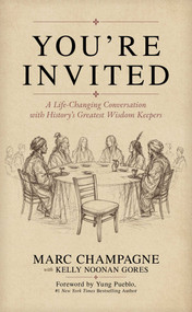 You're Invited (A Life-Changing Conversation With History's Greatest Wisdom Keepers) by Marc Champagne, Kelly Noonan Gores, Yung Pueblo, 9798895658642