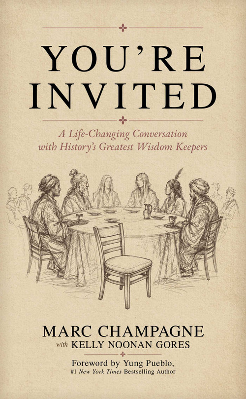 You're Invited (A Life-Changing Conversation With History's Greatest Wisdom Keepers) by Marc Champagne, Kelly Noonan Gores, Yung Pueblo, 9798895658642