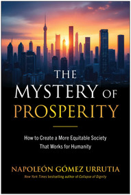 The Mystery of Prosperity (How to Create a More Equitable Society That Works for Humanity) by Napoleon Gomez Urrutia, 9798902680901