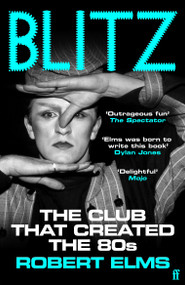 Blitz (The Club That Created the Eighties) by Robert Elms, 9780571394197