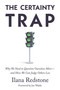 The Certainty Trap (Why We Need to Question Ourselves More―and How We Can Judge Others Less) by Ilana Redstone, Joe Walsh, 9781634310291