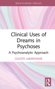 Clinical Uses of Dreams in Psychoses (A Psychoanalytic Approach) by Celeste Labaronnie, Bruno Colantoni, 9781041275879
