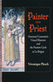 Painter and Priest (Giovanni Canavesio's Visual Rhetoric and the Passion Cycle at La Brigue) by Véronique Plesch, 9780268038885