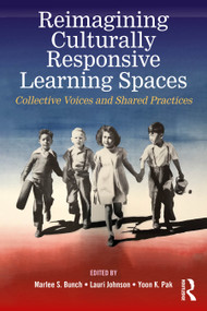 Reimagining Culturally Responsive Learning Spaces (Collective Voices and Shared Practices) by Marlee S. Bunch, Lauri Johnson, Yoon K. Pak, 9781041253334