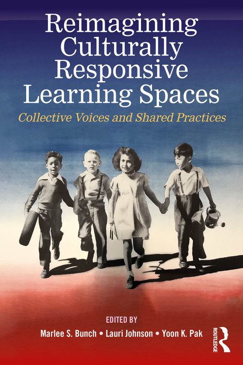 Reimagining Culturally Responsive Learning Spaces (Collective Voices and Shared Practices) by Marlee S. Bunch, Lauri Johnson, Yoon K. Pak, 9781041253334