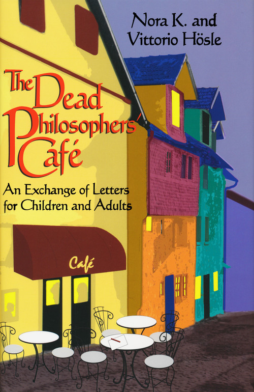 Dead Philosophers' Cafe, The (An Exchange of Letters for Children and Adults) by Vittorio Hösle, 9780268008949