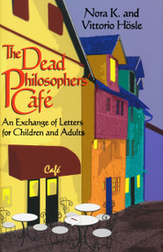 The Dead Philosophers' Cafe (An Exchange of Letters for Children and Adults) by Vittorio Hösle, 9780268008949