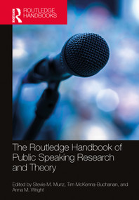 The Routledge Handbook of Public Speaking Research and Theory by Stevie M. Munz, Tim McKenna-Buchanan, Anna M. Wright, 9781032367835