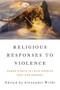 Religious Responses to Violence (Human Rights in Latin America Past and Present) by Alexander Wilde, 9780268044312