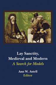 Lay Sanctity, Medieval and Modern (A Search for Models) by Ann W. Astell, 9780268013325