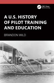 A U.S. History of Pilot Training and Education by Brandon Wild, 9781041385226