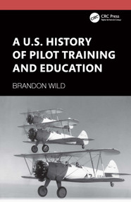 A U.S. History of Pilot Training and Education by Brandon Wild, 9781041385226