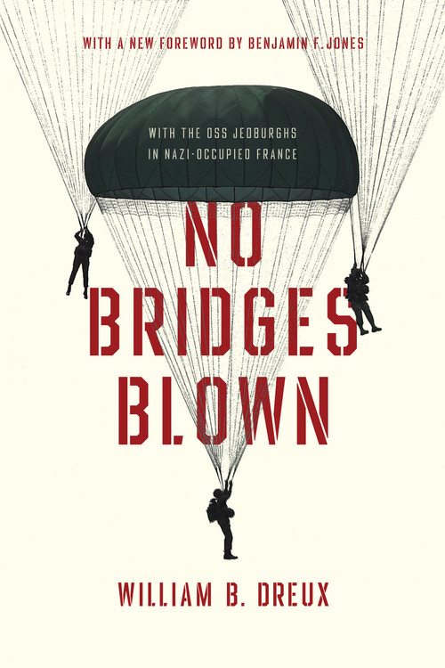 No Bridges Blown (With the OSS Jedburghs in Nazi-Occupied France) by William B. Dreux, 9780268107987