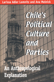 Chile's Political Culture and Parties (An Anthropological Explanation) by Larissa Adler Lomnitz, Ana Melnick, 9780268022624