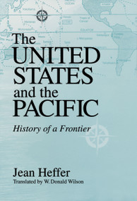 United States and the Pacific (History of a Frontier) by Jean Heffer, W. Donald Wilson, 9780268043087