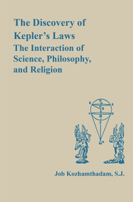 The Discovery of Kepler's Laws (The Interaction of Science, Philosophy, and Religion) by Job Kozhamthadam, 9780268008802