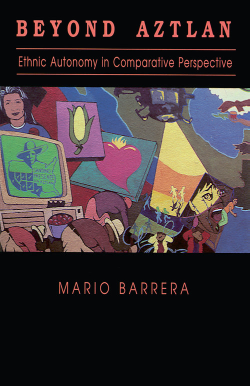 Beyond Aztlan (Ethnic Autonomy in Comparative Perspective) by Mario Barrera, 9780268006884