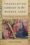 Translating Christ in the Middle Ages (Gender, Authorship, and the Visionary Text) by Barbara Zimbalist, 9780268202200