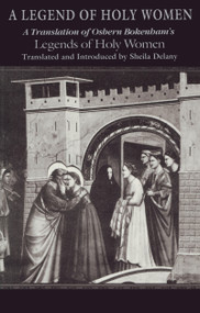 A Legend of Holy Women (A Translation of Osbern Bokenham's Legends of Holy Women) by Sheila Delany, 9780268012953
