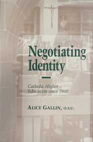Negotiating Identity (Catholic Higher Education since 1960) by Alice Gallin O.S.U., 9780268014919