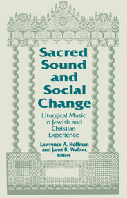 Sacred Sound and Social Change (Liturgical Music in Jewish and Christian Experience) by Lawrence A. Hoffman, Janet R. Walton, 9780268017460