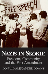 Nazis in Skokie (Freedom, Community, and the First Amendment) by Donald Alexander Downs, 9780268014629