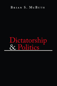 Dictatorship and Politics (Intrigue, Betrayal, and Survival in Venezuela, 1908-1935) by Brian S. McBeth, 9780268035105