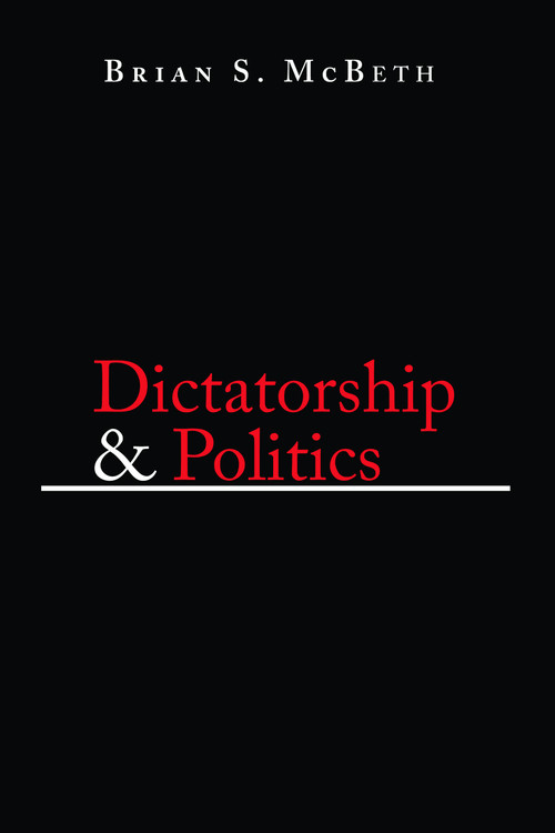 Dictatorship and Politics (Intrigue, Betrayal, and Survival in Venezuela, 1908-1935) by Brian S. McBeth, 9780268035105