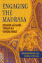 Engaging the Madrasa (Education and Islamic Thought in a Changing World) by Ebrahim Moosa, Joshua Lupo, 9780268211035