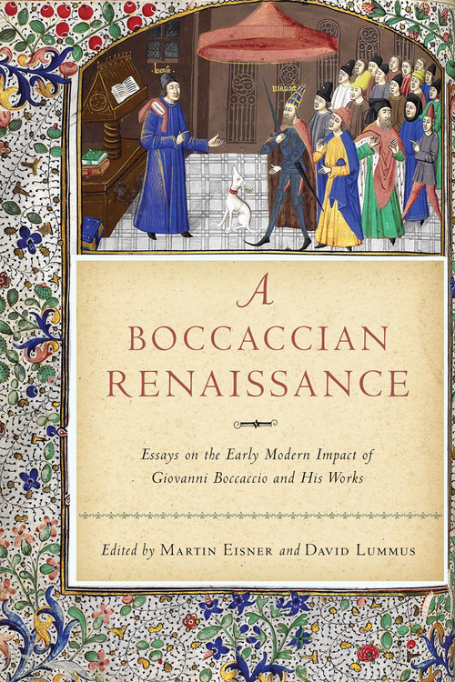 A Boccaccian Renaissance (Essays on the Early Modern Impact of Giovanni Boccaccio and His Works) by Martin Eisner, David G. Lummus, 9780268105891