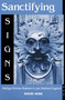 Sanctifying Signs (Making Christian Tradition in Late Medieval England) by David Aers, 9780268020224