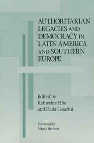 Authoritarian Legacies and Democracy in Latin America and Southern Europe by Katherine Hite, Paola Cesarini, 9780268020200