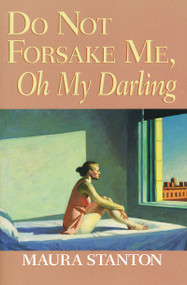 Do Not Forsake Me, Oh My Darling by Maura Stanton, 9780268025564