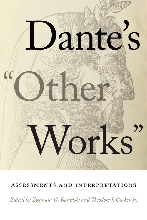 Dante's "Other Works" (Assessments and Interpretations) by Zygmunt G. Baranski, Theodore J. Cachey, Jr., 9780268202392