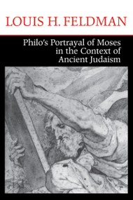 Philo's Portrayal of Moses in the Context of Ancient Judaism by Louis H. Feldman, 9780268159511