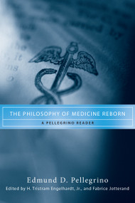 The Philosophy of Medicine Reborn (A Pellegrino Reader) by Edmund D. Pellegrino, H. Tristram Engelhardt Jr., Fabrice Jotterand, 9780268038342